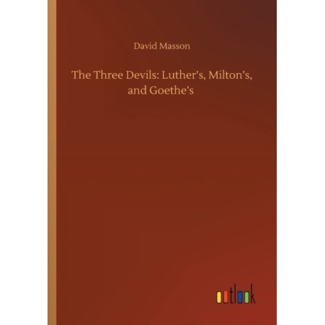 The Three Devils: Luther's, Milton's, and Goethe's
