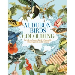 Audubon Birds Colouring Kit: Includes a 64-Page Book, 6 Frameable Colouring Prints and 10 Pencils