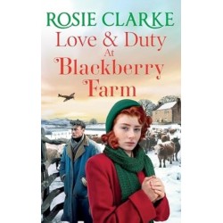 Love and Duty at Blackberry Farm: An emotional, historical saga from bestseller Rosie Clarke