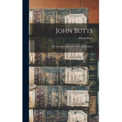 John Butts: His Ancestors and Some of His Descendants