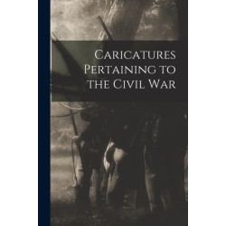 Caricatures Pertaining to the Civil War
