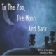To The Zoo, The Moon And Back