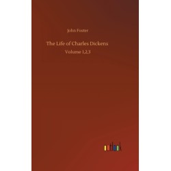 The Life of Charles Dickens: Volume 1,2,3