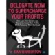 Delegate Now to Supercharge Your Profits