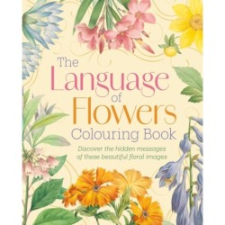 The Language of Flowers Colouring Book: Discover the hidden messages of these beautiful floral images