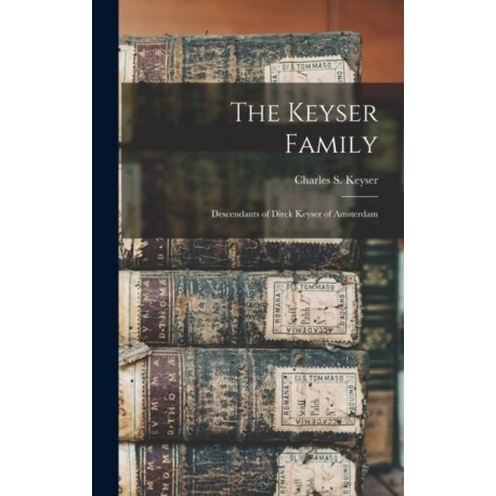 The Keyser Family: Descendants of Dirck Keyser of Amsterdam
