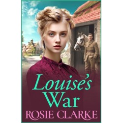 Louise's War: A heartfelt wartime saga novel from bestseller Rosie Clarke