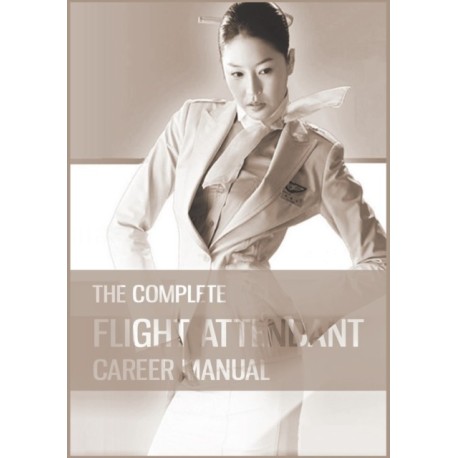 The Complete Flight Attendant Career Manual: Your guide to becoming a member of cabin crew