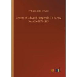 Letters of Edward Fitzgerald To Fanny Kemble 1871-1883