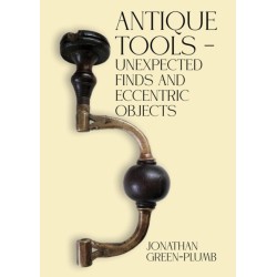 Antique Tools – Unexpected Finds and Eccentric Objects