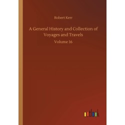 A General History and Collection of Voyages and Travels: Volume 16