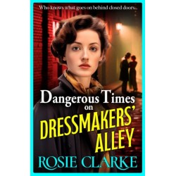 Dangerous Times on Dressmakers' Alley: The start of a gritty historical saga series from BESTSELLER Rosie Clarke