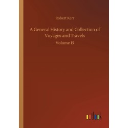 A General History and Collection of Voyages and Travels: Volume 15