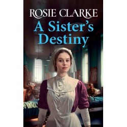 A Sister's Destiny: A heartbreaking historical saga from Rosie Clarke