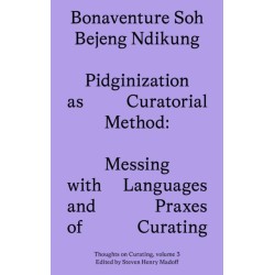 Pidginization as Curatorial Method: Messing with Languages and Praxes of Curating