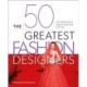The 50 Greatest Fashion Designers: The People Who Have Styled Our Clothes