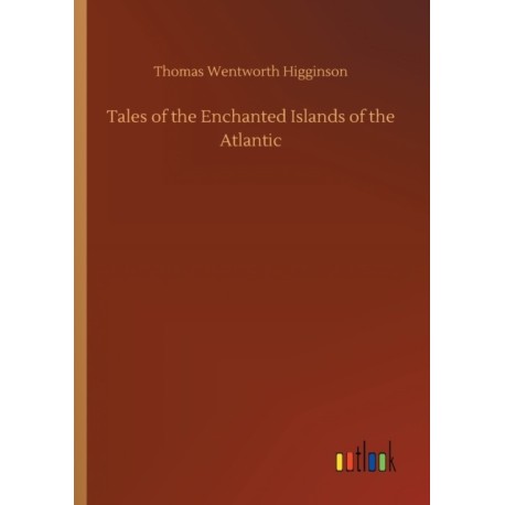 Tales of the Enchanted Islands of the Atlantic