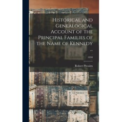 Historical and Genealogical Account of the Principal Families of the Name of Kennedy ...- 1830