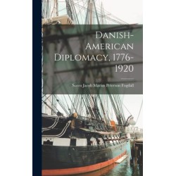 Danish-American Diplomacy, 1776-1920