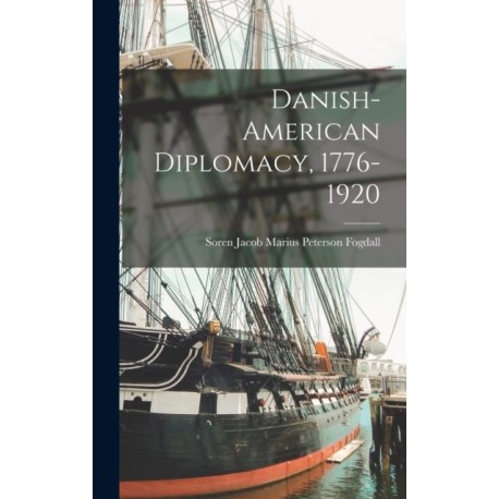 Danish-American Diplomacy, 1776-1920