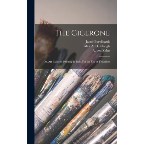 The Cicerone: or, Art-guide to Painting in Italy. For the Use of Travellers
