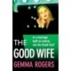 The Good Wife: A completely addictive psychological thriller from Gemma Rogers