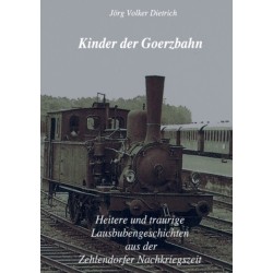 Kinder der Goerzbahn: Heitere und traurige Lausbubengeschichten aus der Zehlendorfer Nachkriegszeit