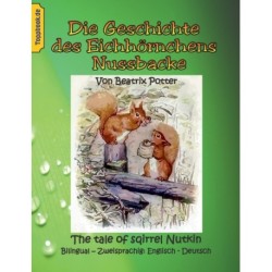 Die Geschichte des Eichhornchens Nussbacke: The tale of sqirrel Nutkin. Bilingual - Zweisprachig: Englisch - Deutsch
