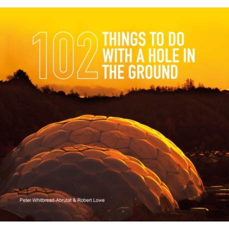 102 Things to Do with a Hole in the Ground