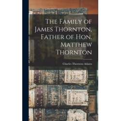 The Family of James Thornton, Father of Hon. Matthew Thornton