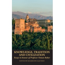 Knowledge, Tradition and Civilization: Essays in honour of Professor Osman Bakar