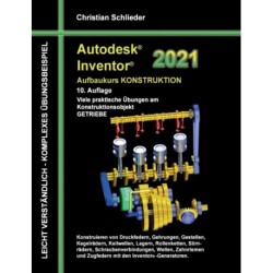 Autodesk Inventor 2021 - Aufbaukurs Konstruktion: Viele praktische Ubungen am Konstruktionsobjekt GETRIEBE