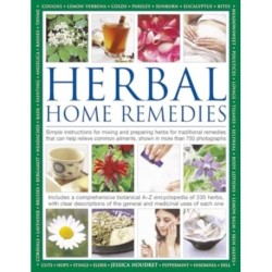 Herbal Home Remedies: Simple instructions for mixing and preparing herbs for traditional remedies that can help relieve common ailments, shown in more than 750 photographs