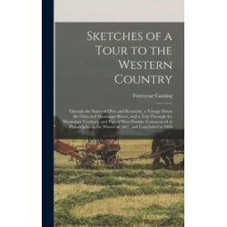 Sketches of a Tour to the Western Country: Through the States of Ohio and Kentucky, a Voyage Down the Ohio and Mississippi Rivers, and a Trip Through the Mississippi Territory, and Part of West Florida, Commenced at Philadelphia in the Winter of 1807, ...
