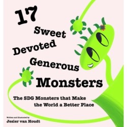 17 Sweet, Devoted, Generous Monsters: 17 SDG Monsters that Make the World a Better Place