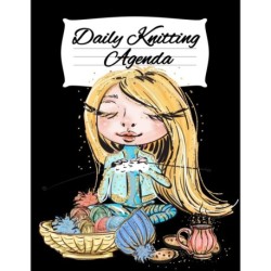 Daily Knitting Agenda: Personal Knitting Planner For Inspiration & Motivation