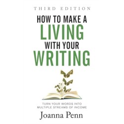 How to Make a Living with Your Writing Third Edition: Turn Your Words into Multiple Streams Of Income