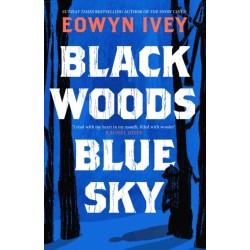 Black Woods, Blue Sky: A magical story of love and survival  from the Sunday Times best selling author of The Snow Child