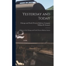 Yesterday and Today: A History of the Chicago and North Western Railway System