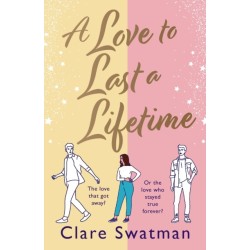 A Love to Last a Lifetime: The epic love story from Clare Swatman, author of Before We Grow Old
