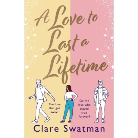 A Love to Last a Lifetime: The epic love story from Clare Swatman, author of Before We Grow Old