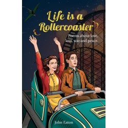 Life is a Rollercoaster: Poems about love, loss, war and peace