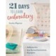 21 Days to Learn Embroidery: Daily Practice, Step-by-Step Instructions, 16 Projects