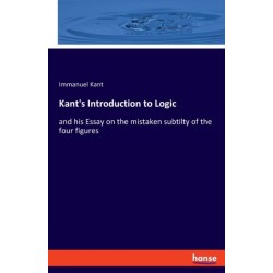 Kant's Introduction to Logic: and his Essay on the mistaken subtilty of the four figures