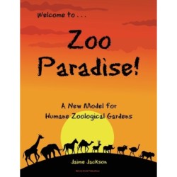 Zoo Paradise: A New Model for Humane Zoological Gardens