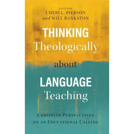 Thinking Theologically about Language Teaching: Christian Perspectives on an Educational Calling