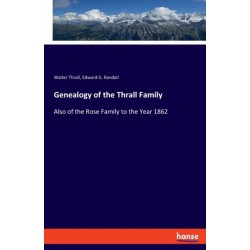 Genealogy of the Thrall Family: Also of the Rose Family to the Year 1862