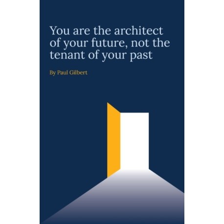 You are the architect of your future, not the tenant of your past