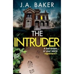 The Intruder: A completely addictive, suspenseful psychological thriller from J A Baker