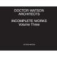 Doctor Watson Architects Incomplete Works Volume Three